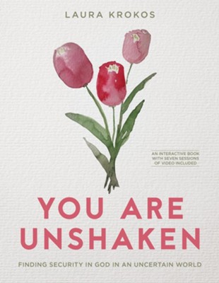 You Are Unshaken: Finding Security in God in an Uncertain World  -     By: Laura Krokos
