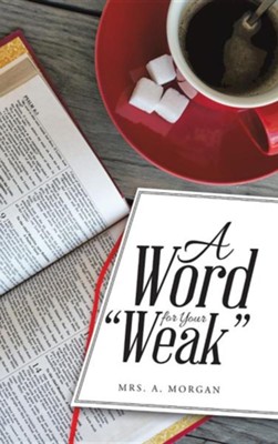 A Word for Your Weak  -     By: A. Morgan
