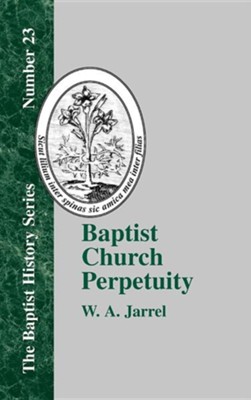 Baptist Church Perpetuity  -     By: W.A. Jarrel

