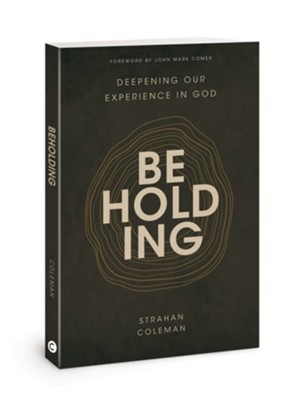 Beholding: Deepening Our Experience in God  -     By: Strahan Coleman

