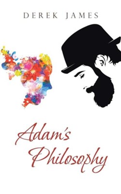 Adam's Philosophy  -     By: Derek James
