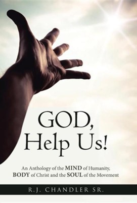 God, Help Us!: An Anthology of the Mind of Humanity, Body of Christ and the Soul of the Movement  -     By: R.J. Chandler Sr.
