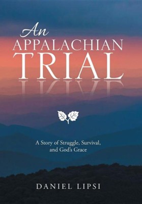An Appalachian Trial: A Story of Struggle, Survival, and God's Grace  -     By: Daniel Lipsi

