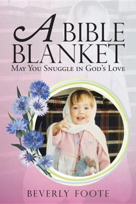 A Bible Blanket: May You Snuggle in God's Love  -     By: Beverly Foote
