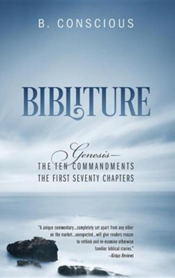 Bibliture: Genesis - The Ten Commandments the First Seventy Chapters  -     By: B. Conscious
