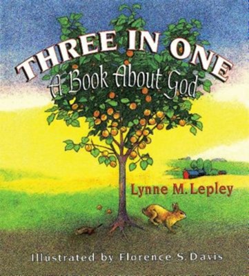 Three in One: A Book About God  -     By: Lynne Lepley