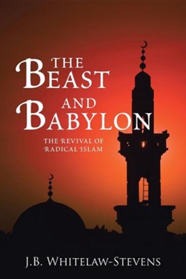 The Beast And Babylon The Revival Of Radical Islam - 