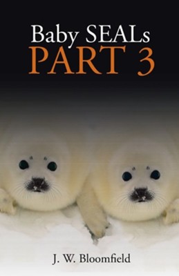 Baby Seals: Part 3  -     By: J.W. Bloomfield
