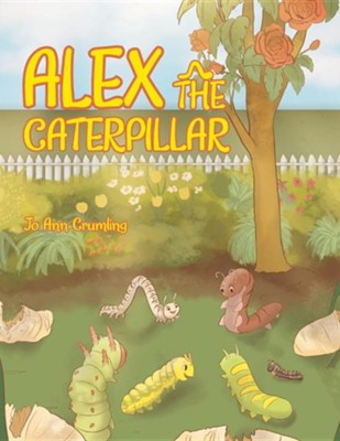 Alex the Caterpillar  -     By: Jo Ann Crumling
