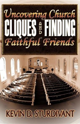 Uncovering Church Cliques and Finding Faithful Friends  -     By: Kevin D. Sturdivant
