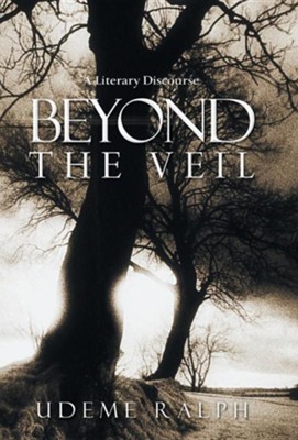 Beyond the Veil: A Literary Discourse  -     By: Udeme Ralph
