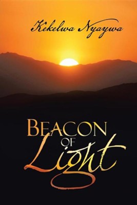 Beacon of Light  -     By: Kekelwa Nyaywa

