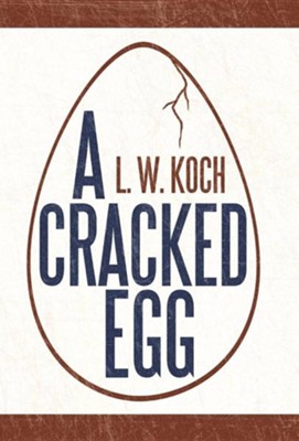 A Cracked Egg  -     By: L.W. Koch
