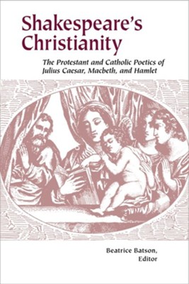 Shakespeare s Christianity The Protestant and Catholic Poetics of