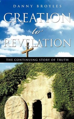 Creation to Revelation: Danny Broyles: 9781615793778 - Christianbook.com