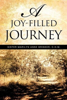 A Joy-Filled Journey  -     By: Sister Marilyn Anne Brinker C.H.M.
