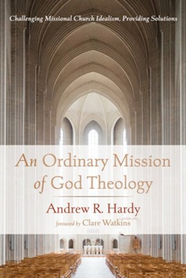 An Ordinary Mission of God Theology  -     By: Andrew R. Hardy
