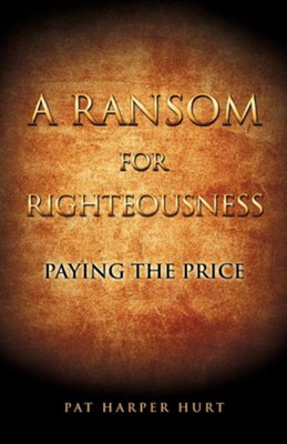 A Ransom for Righteousness  -     By: Pat Harper Hurt
