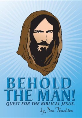 Behold the Man!: Quest for the Biblical Jesus.  -     By: Don Touchton
