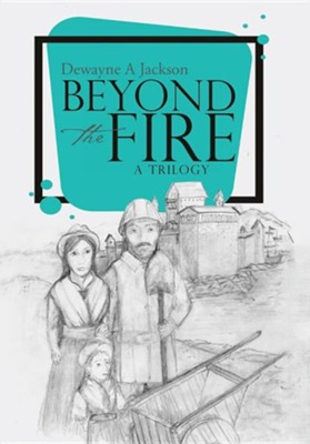 Beyond the Fire  -     By: Dewayne A. Jackson
