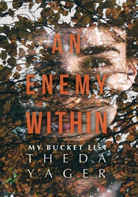An Enemy Within: My Bucket List  -     By: Theda Yager
