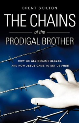 The Chains of the Prodigal Brother  -     By: Brent Skilton
