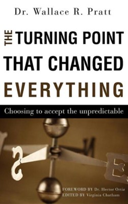 The Turning Point That Changed Everything  -     By: Dr. Wallace R. Pratt
