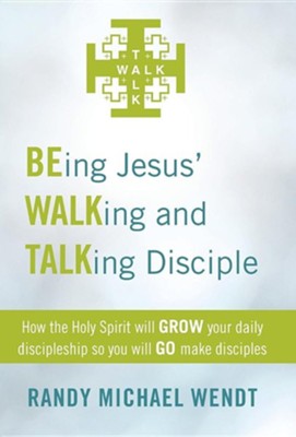 Being Jesus' Walking and Talking Disciple: How the Holy Spirit Will ...