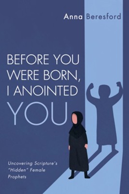 Before You Were Born, I Anointed You  -     By: Anna Beresford
