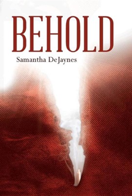 Behold  -     By: Samantha Dejaynes
