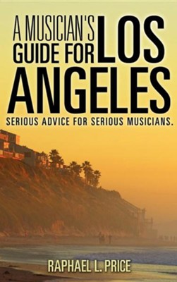 A Musician's Guide for Los Angeles  -     By: Raphael L. Price
