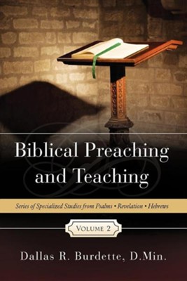 Biblical Preaching and Teaching Volume 2  -     By: Dallas R. Burdette D.Min
