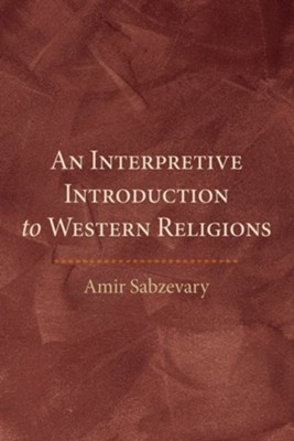 An Interpretive Introduction to Western Religions  -     By: Amir Sabzevary
