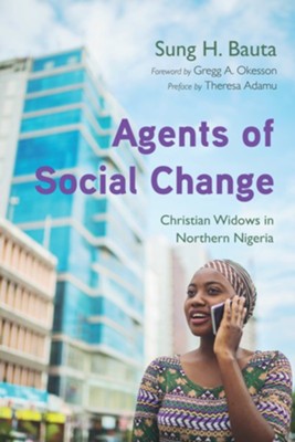 Agents of Social Change  -     By: Sung H. Bauta, Gregg A. Okesson & Theresa Adamu

