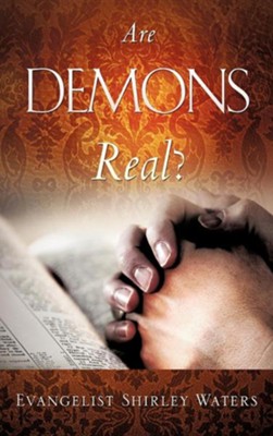 Are Demons Real?  -     By: Evangelist Shirley Waters
