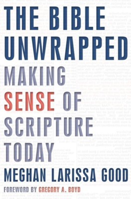 The Bible Unwrapped: Making Sense of Scripture Today  -     By: Meghan Larissa Good
