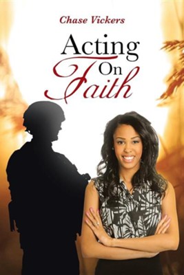 Acting on Faith  -     By: Chase Vickers
