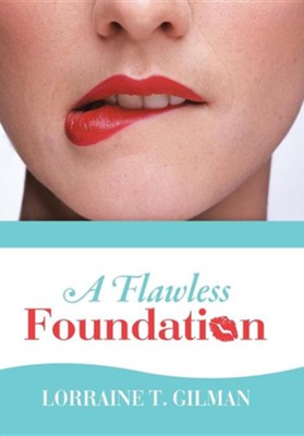 A Flawless Foundation  -     By: Lorraine T. Gilman
