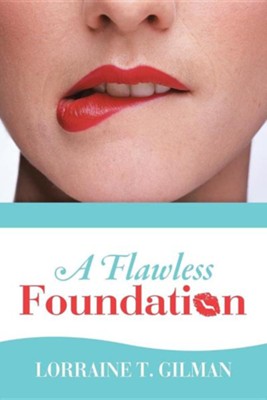 A Flawless Foundation  -     By: Lorraine T. Gilman
