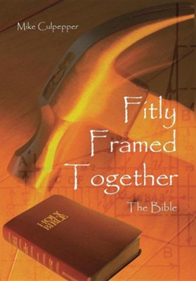 Fitly Framed Together: The Bible  -     By: Mike Culpepper

