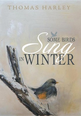 Some Birds Sing in Winter: Finding Joy in the Depths of Affliction  -     By: Thomas Harley
