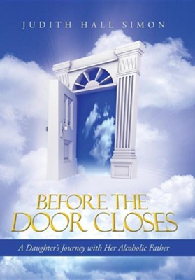 Before the Door Closes: A Daughter's Journey with Her Alcoholic Father  -     By: Judith Hall Simon

