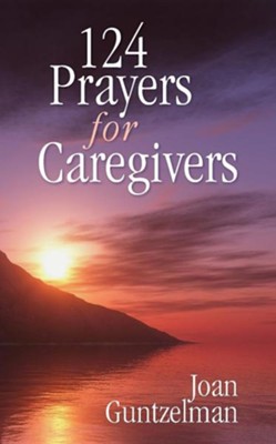 124 Prayers for Caregivers  -     By: Joan Guntzelman
