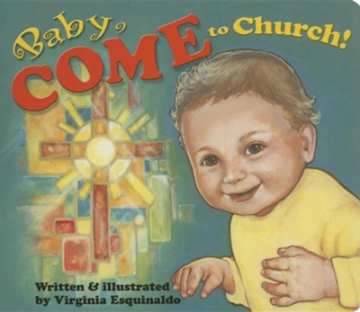 Baby Come to Church!  -     By: Virginia Esquinaldo
    Illustrated By: Virginia Esquinaldo
