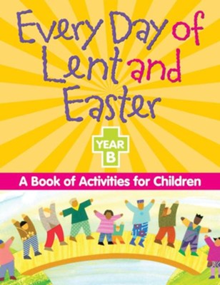 Every Day of Lent and Easter: a Book of Activities for Children, Year B  - 