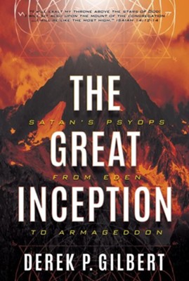 The Great Inception: Satan's Psyops from Eden to Armageddon  -     By: Derek P. Gilbert
