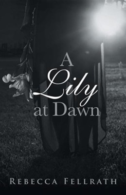A Lily at Dawn  -     By: Rebecca Fellrath
