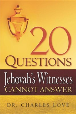 20 Questions Jehovah's Witnesses Cannot Answer  -     By: Charles Love
