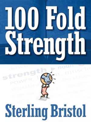 100 Fold Strength  -     By: Sterling Bristol
