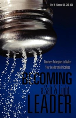 Becoming a Salt & Light Leader  -     By: Glen W. DeZeeuw

